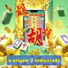 a origem 2 temporada